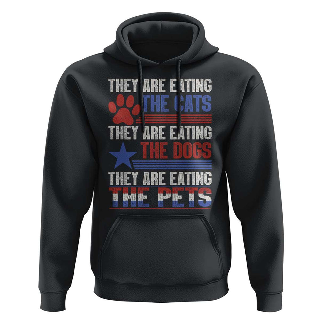 Funny Trump Supporter 2024 Hoodie They're Eating The Cats They're Eating The Dogs They're Eating The Pets Paw Star TS11 Black Print Your Wear