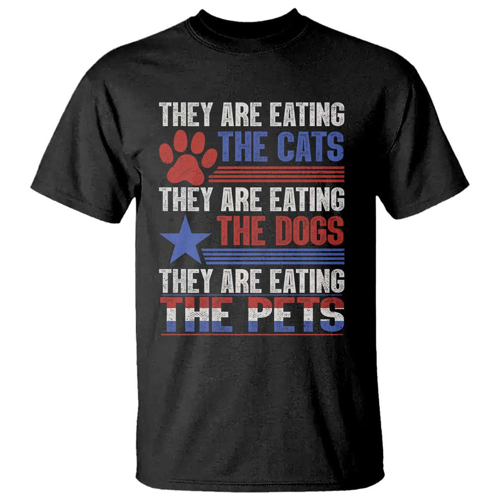 Funny Trump Supporter 2024 T Shirt They're Eating The Cats They're Eating The Dogs They're Eating The Pets Paw Star TS11 Black Print Your Wear