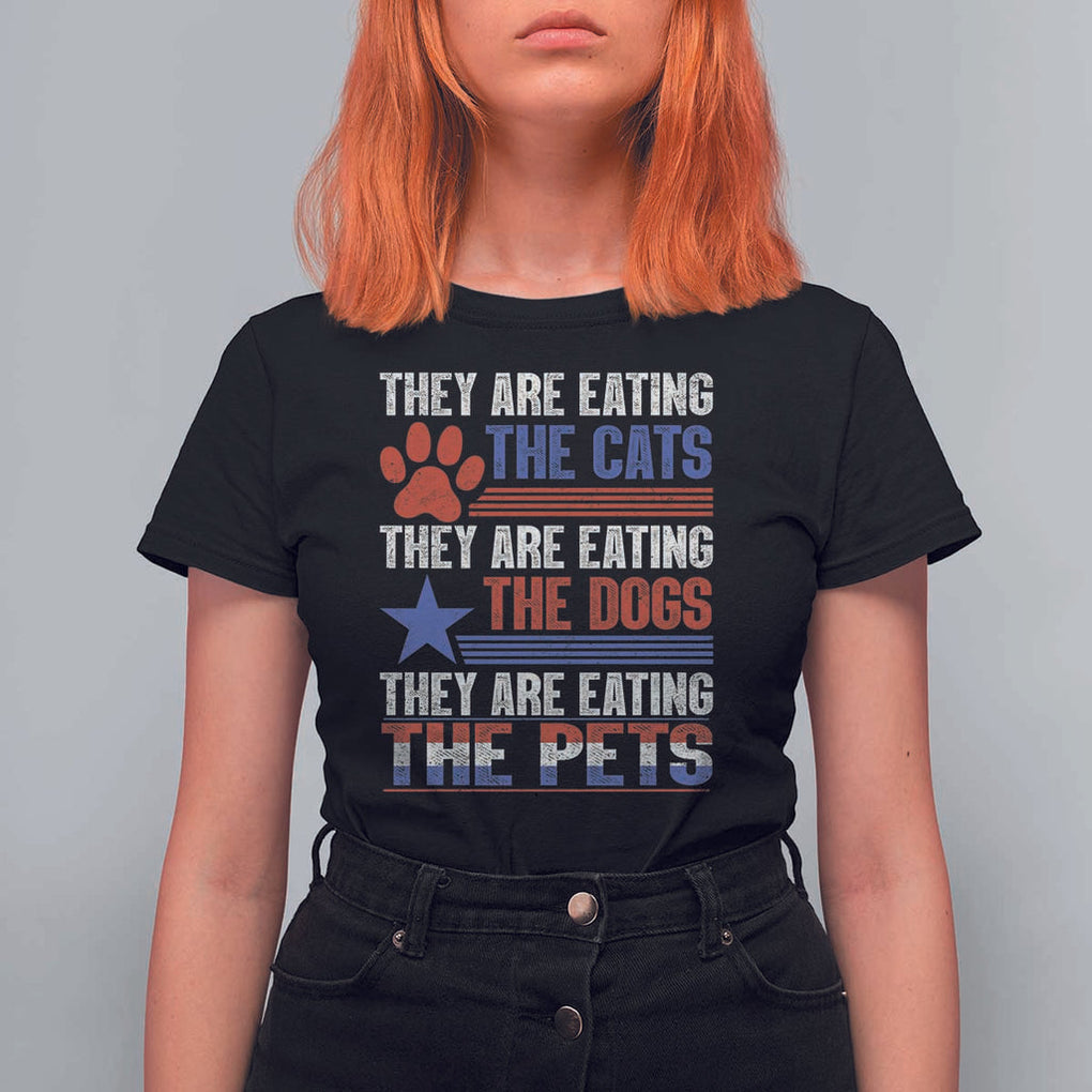Funny Trump Supporter 2024 T Shirt For Women They're Eating The Cats They're Eating The Dogs They're Eating The Pets Paw Star TS11 Black Print Your Wear