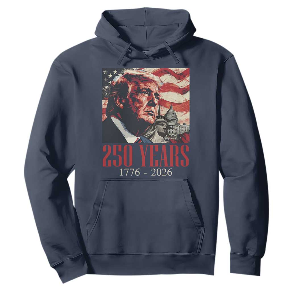 250 Years Trump Hoodie 250th American Anniversary Independence Statue Of Liberty TS11 Navy Print Your Wear
