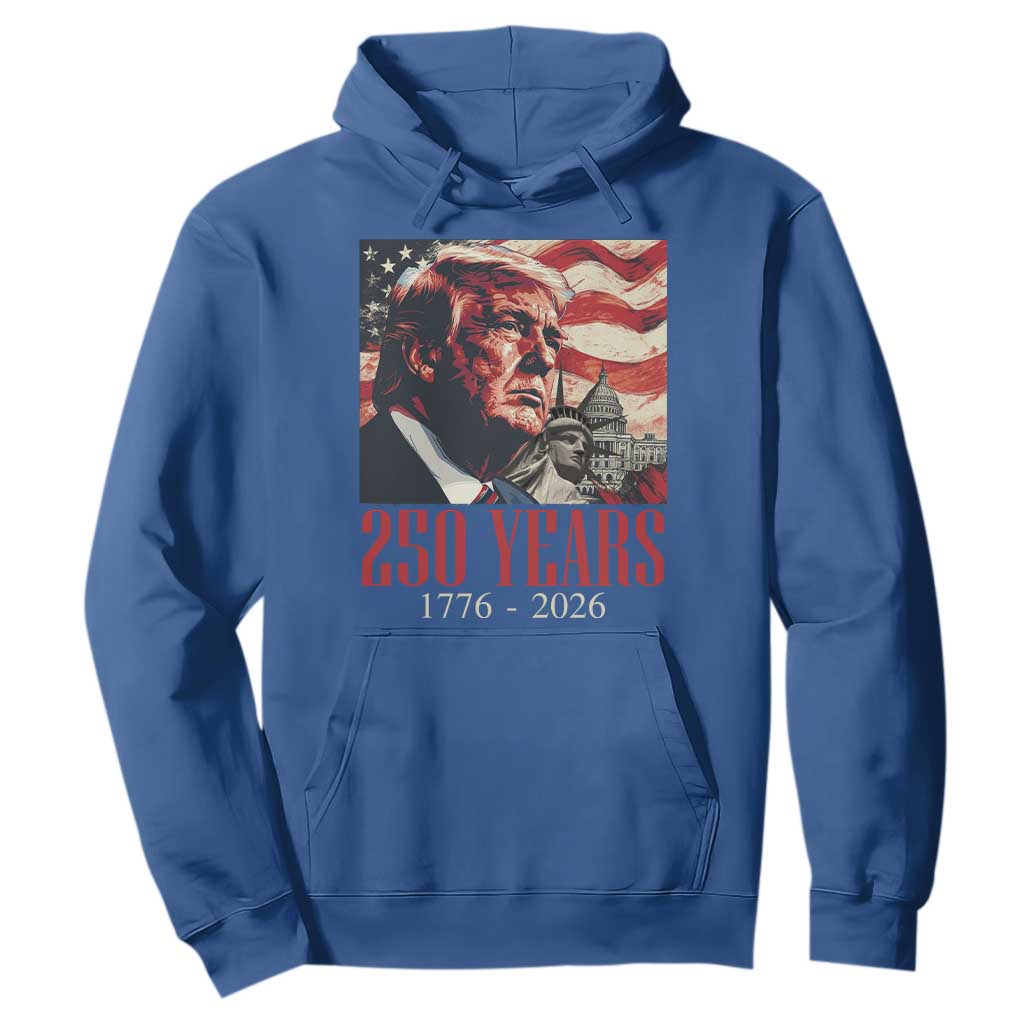 250 Years Trump Hoodie 250th American Anniversary Independence Statue Of Liberty TS11 Royal Blue Print Your Wear