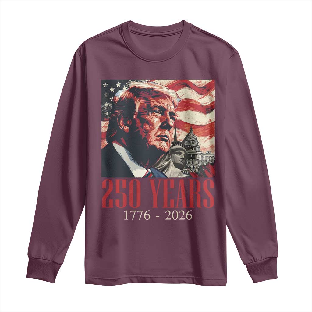 250 Years Trump Long Sleeve Shirt 250th American Anniversary Independence Statue Of Liberty TS11 Maroon Print Your Wear