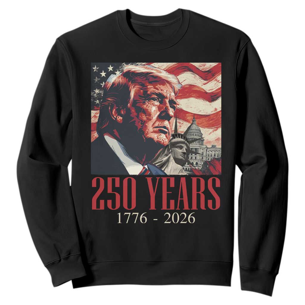 250 Years Trump Sweatshirt 250th American Anniversary Independence Statue Of Liberty TS11 Black Print Your Wear