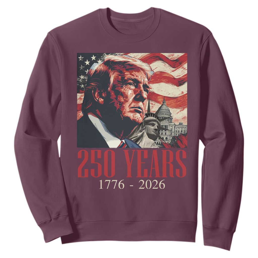 250 Years Trump Sweatshirt 250th American Anniversary Independence Statue Of Liberty TS11 Maroon Print Your Wear