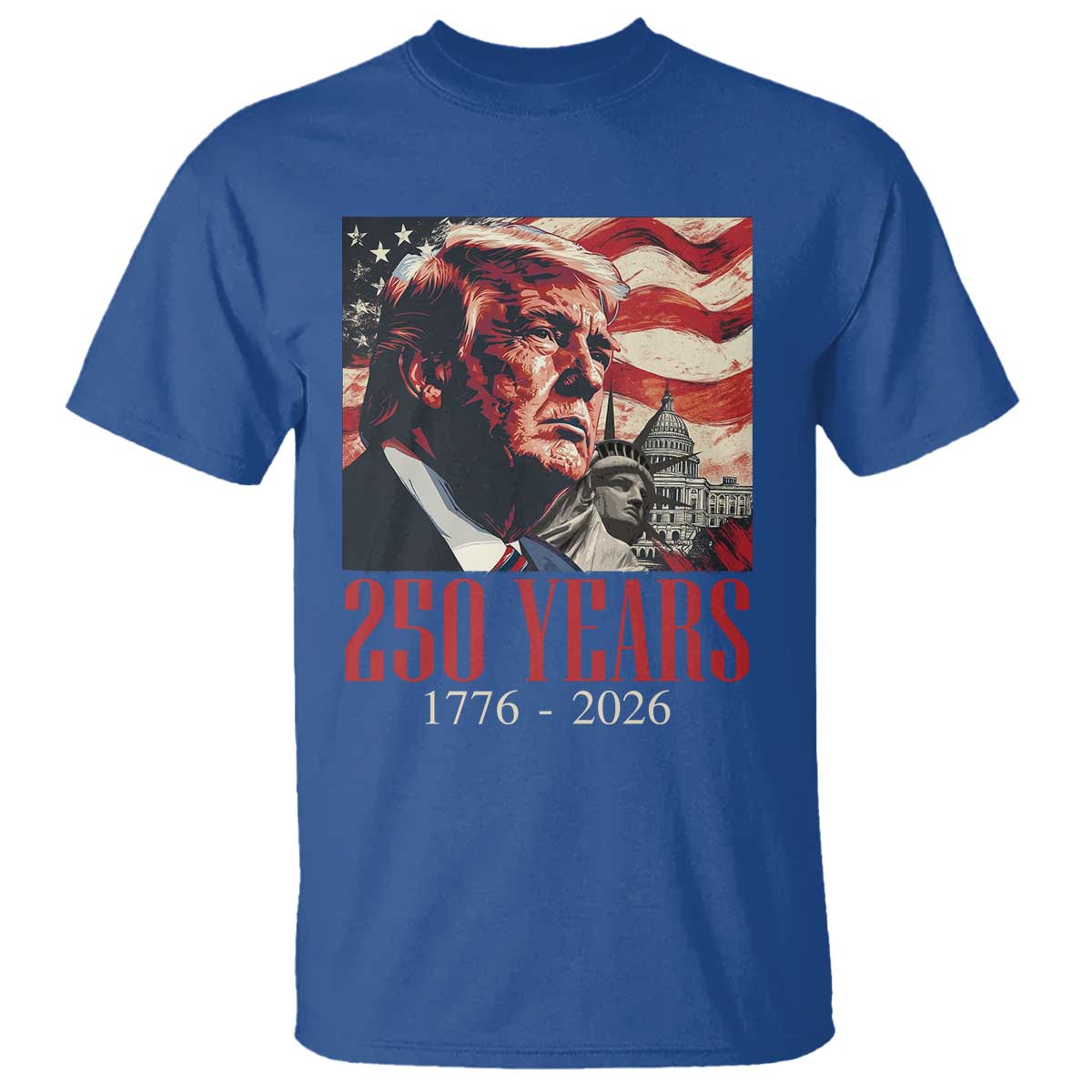 250 Years Trump T Shirt 250th American Anniversary Independence Statue Of Liberty TS11 Royal Blue Print Your Wear
