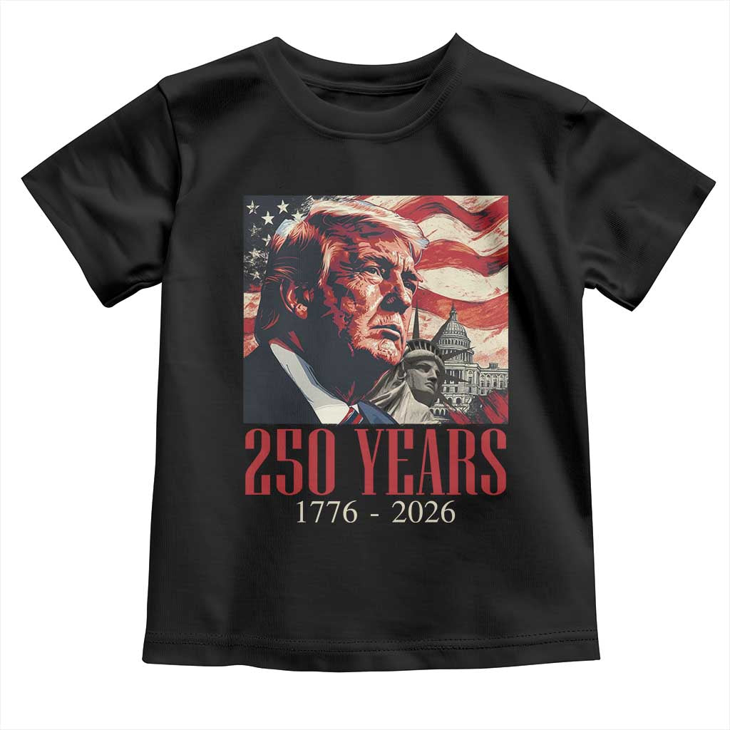 250 Years Trump Toddler T Shirt 250th American Anniversary Independence Statue Of Liberty TS11 Black Print Your Wear