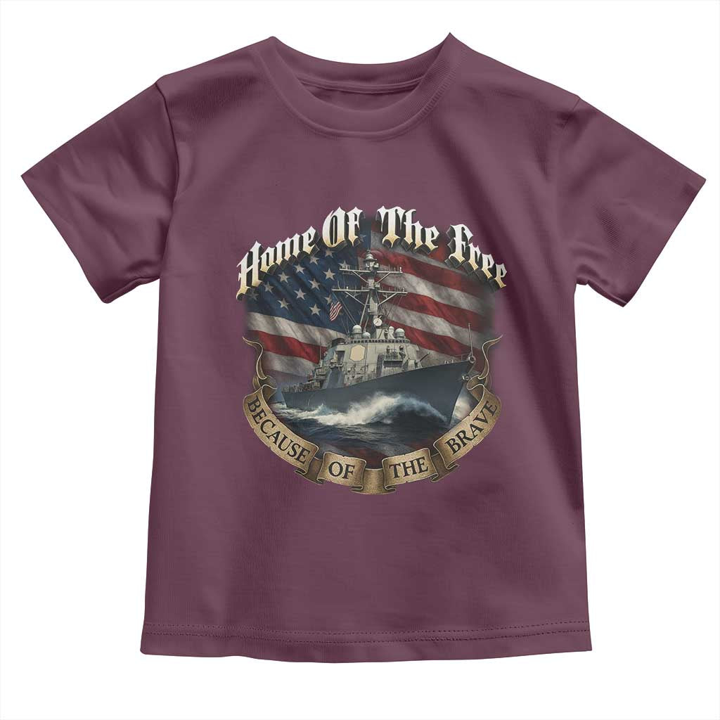 Navy Veteran Toddler T Shirt Home Of The Free Because Of The Brave American Flag TS11 Maroon Print Your Wear