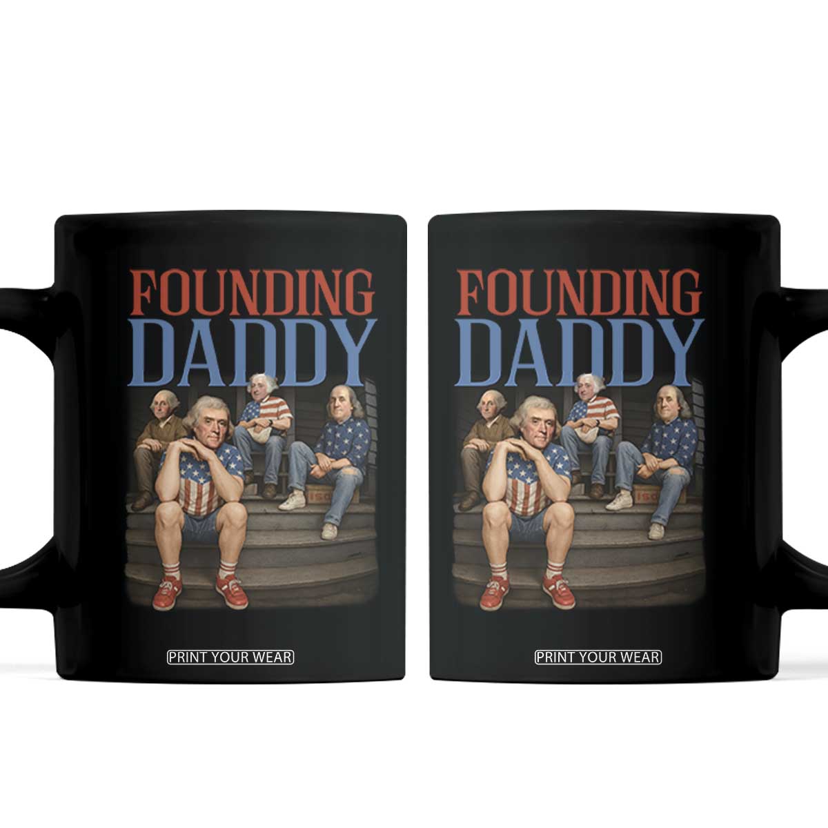 Funny 4th Of July Patriotic Founding Daddy Founding Fathers Coffee Mug TS11 Black Print Your Wear