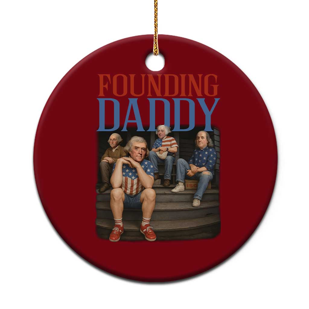 Funny 4th Of July Patriotic Founding Daddy Founding Fathers Ceramic Ornament - Print Your Wear