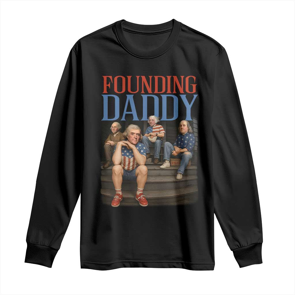 Funny 4th Of July Patriotic Founding Daddy Founding Fathers Long Sleeve Shirt TS11 Black Print Your Wear