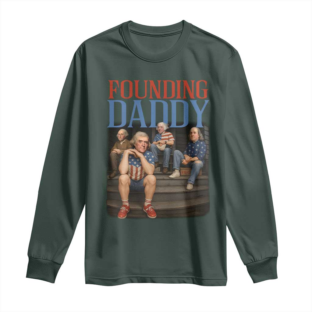 Funny 4th Of July Patriotic Founding Daddy Founding Fathers Long Sleeve Shirt TS11 Dark Forest Green Print Your Wear