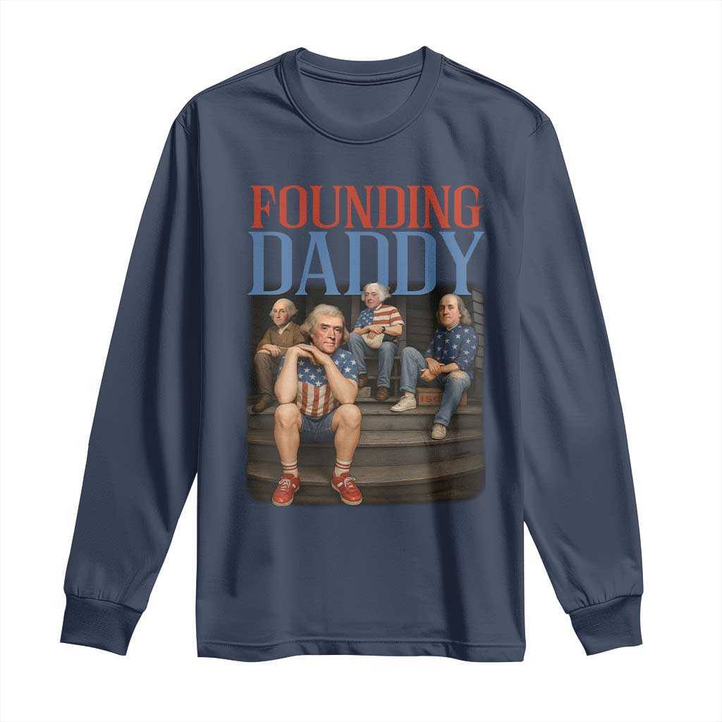 Funny 4th Of July Patriotic Founding Daddy Founding Fathers Long Sleeve Shirt TS11 Navy Print Your Wear