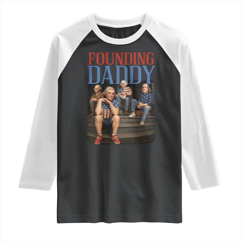 Funny 4th Of July Patriotic Founding Daddy Founding Fathers Raglan Shirt TS11 Black White Print Your Wear