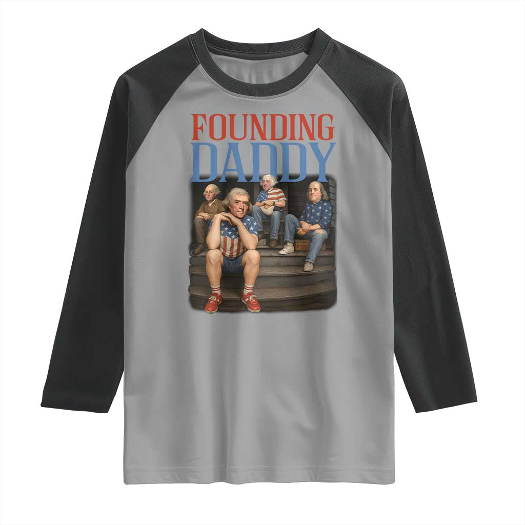 Funny 4th Of July Patriotic Founding Daddy Founding Fathers Raglan Shirt TS11 Sport Gray Black Print Your Wear