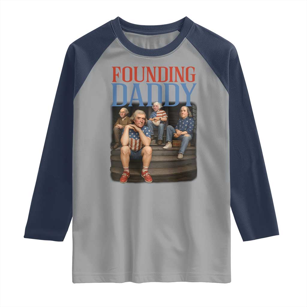 Funny 4th Of July Patriotic Founding Daddy Founding Fathers Raglan Shirt TS11 Sport Gray Navy Print Your Wear