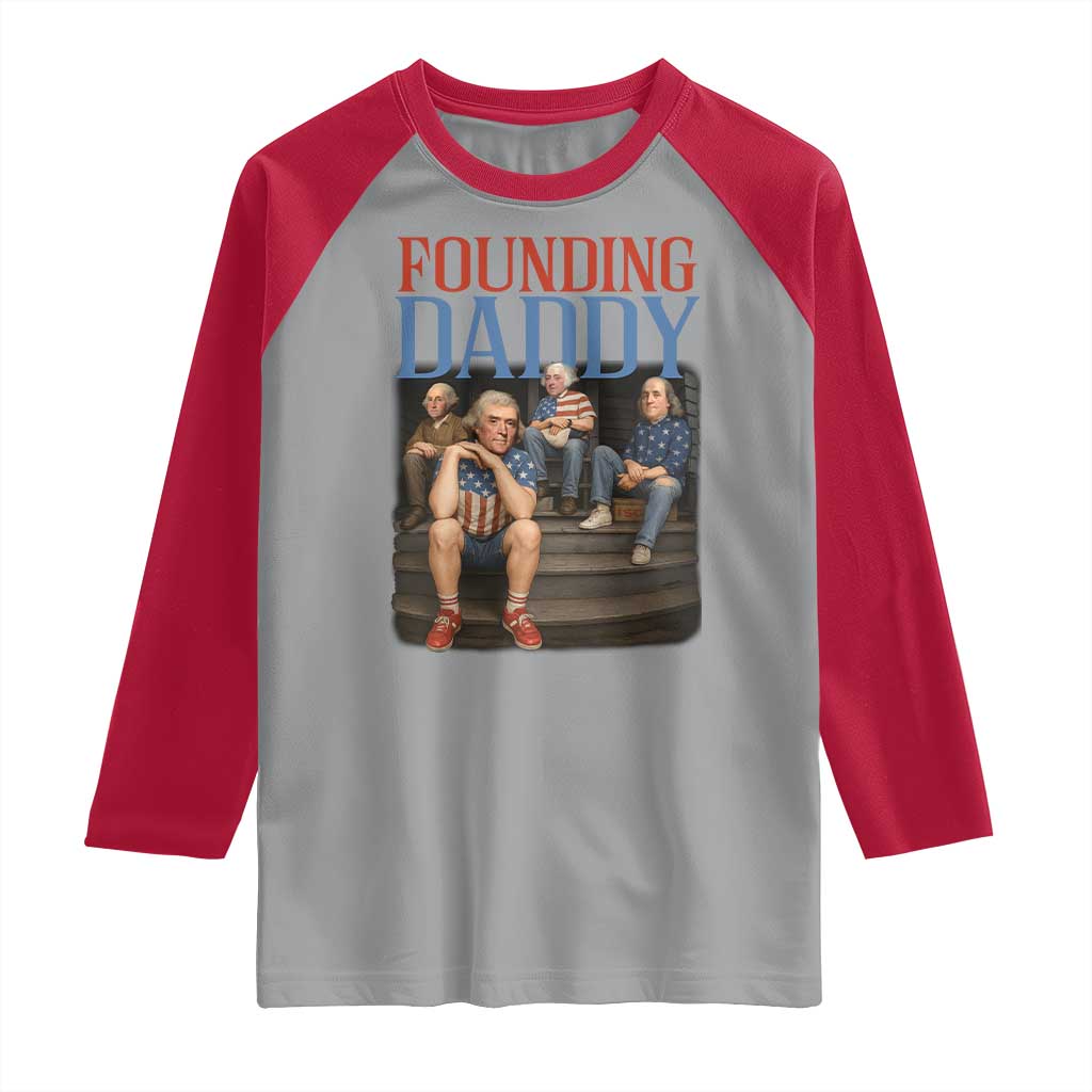 Funny 4th Of July Patriotic Founding Daddy Founding Fathers Raglan Shirt TS11 Sport Gray Red Print Your Wear