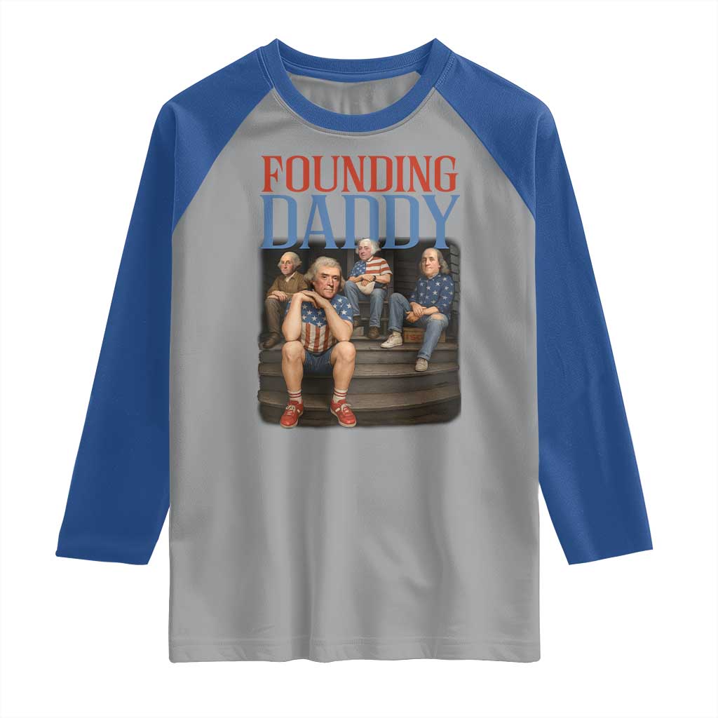 Funny 4th Of July Patriotic Founding Daddy Founding Fathers Raglan Shirt TS11 Sport Gray Royal Print Your Wear