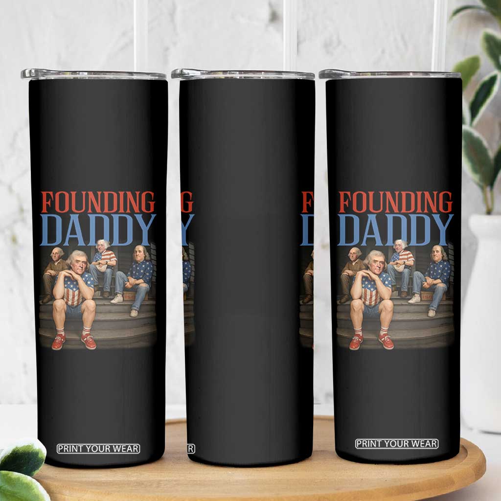 Funny 4th Of July Patriotic Founding Daddy Founding Fathers Skinny Tumbler TS11 Print Your Wear