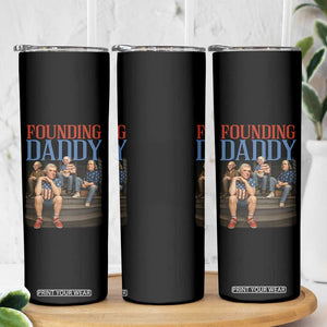 Funny 4th Of July Patriotic Founding Daddy Founding Fathers Skinny Tumbler TS11 Print Your Wear