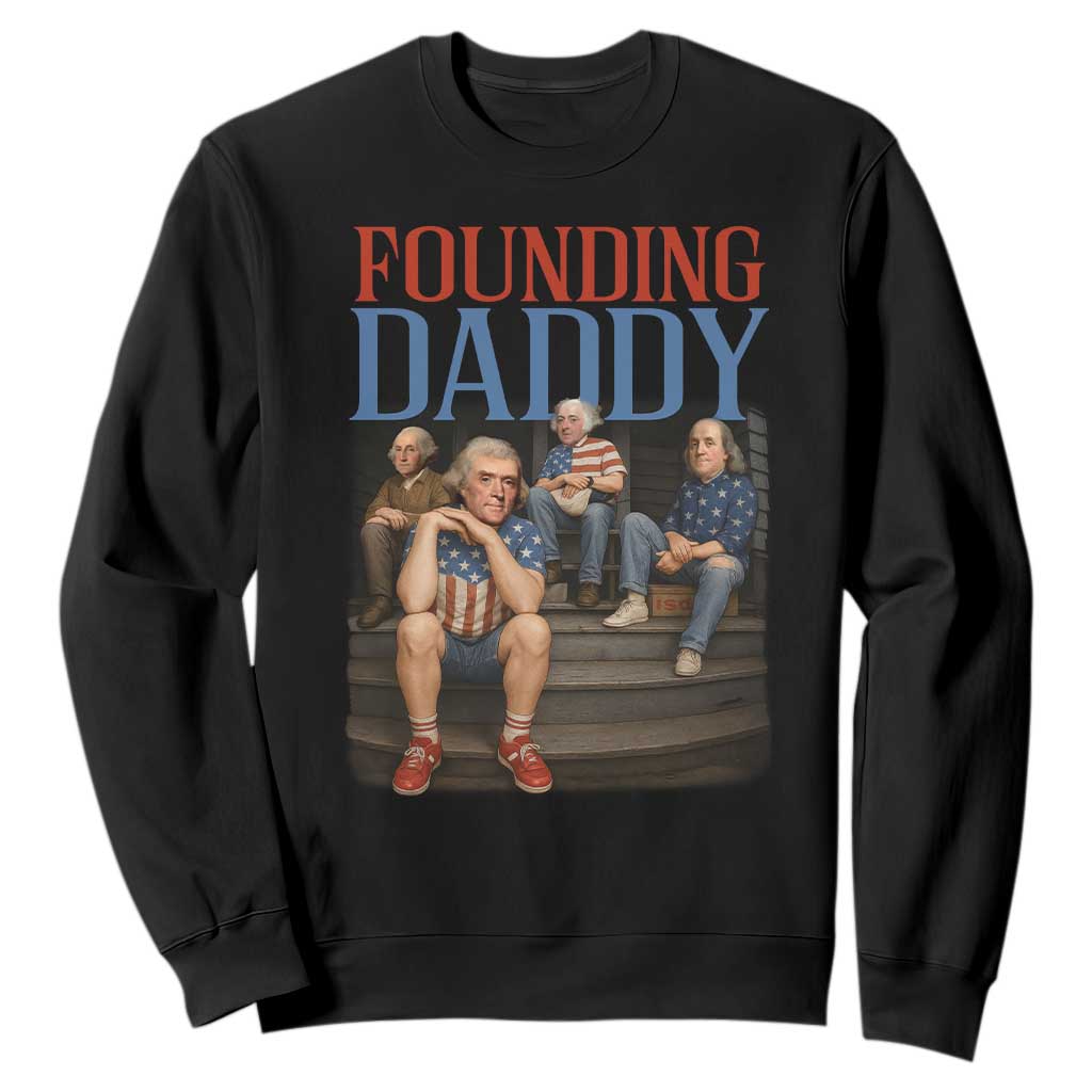 Funny 4th Of July Patriotic Founding Daddy Founding Fathers Sweatshirt TS11 Black Print Your Wear