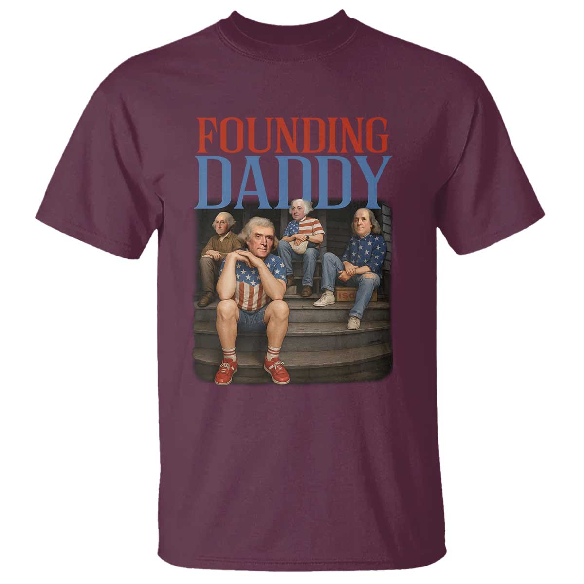 Funny 4th Of July Patriotic Founding Daddy Founding Fathers T Shirt TS11 Maroon Print Your Wear