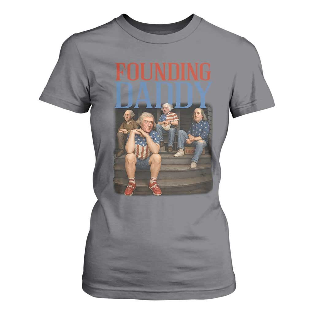 Funny 4th Of July Patriotic Founding Daddy Founding Fathers T Shirt For Women TS11 Charcoal Print Your Wear