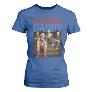 Funny 4th Of July Patriotic Founding Daddy Founding Fathers T Shirt For Women TS11 Royal Blue Print Your Wear