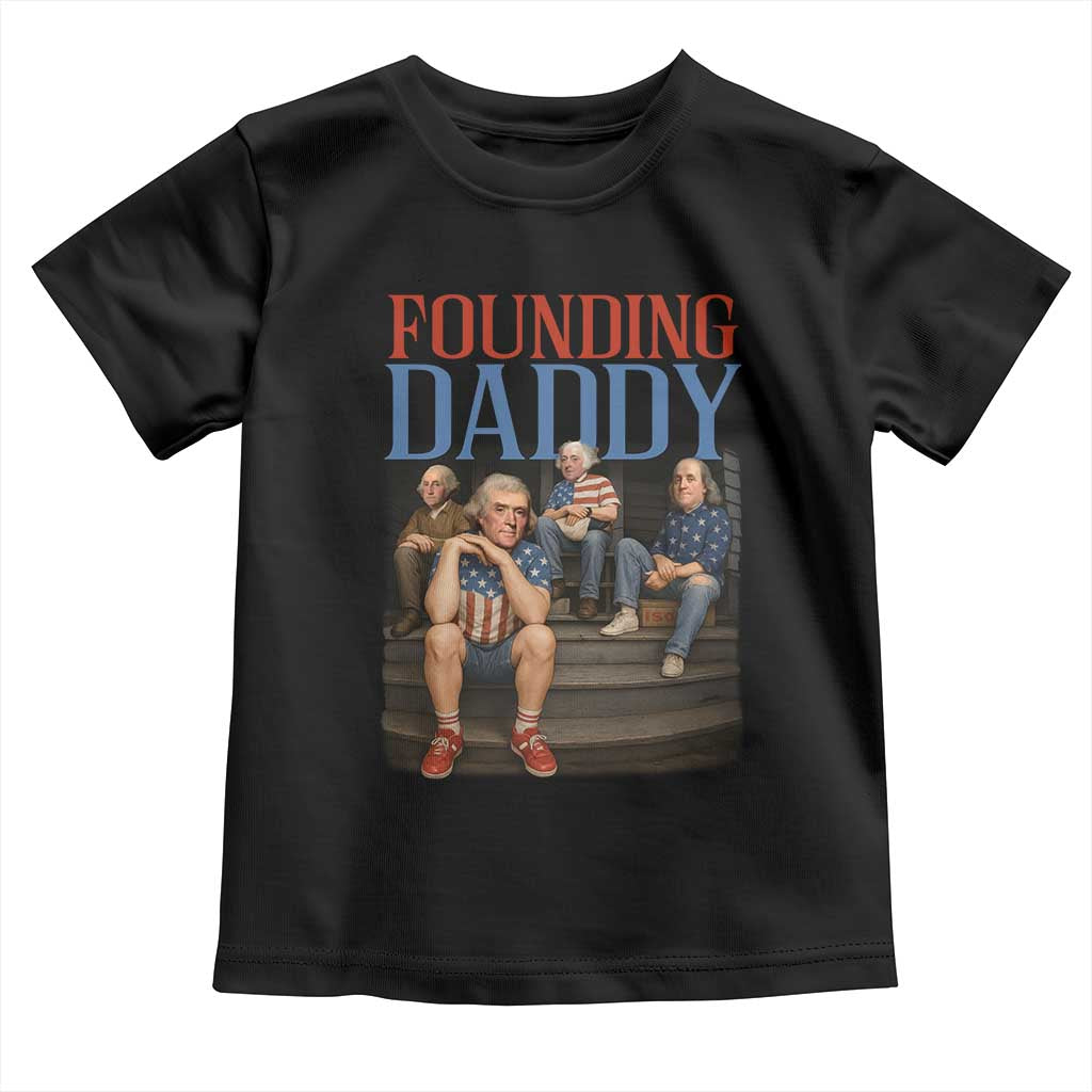 Funny 4th Of July Patriotic Founding Daddy Founding Fathers Toddler T Shirt TS11 Black Print Your Wear