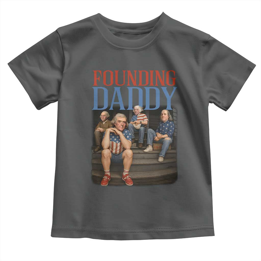 Funny 4th Of July Patriotic Founding Daddy Founding Fathers Toddler T Shirt TS11 Dark Heather Print Your Wear