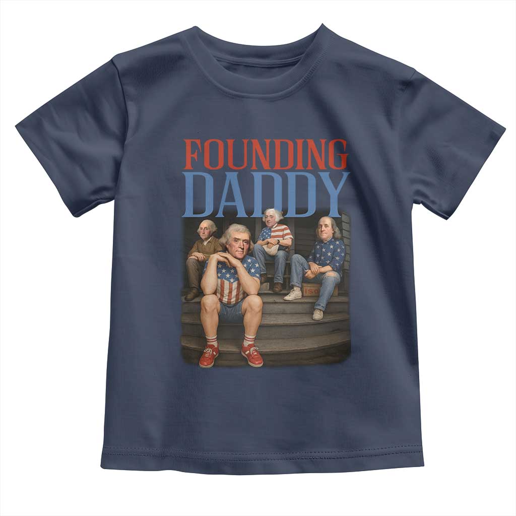 Funny 4th Of July Patriotic Founding Daddy Founding Fathers Toddler T Shirt TS11 Navy Print Your Wear