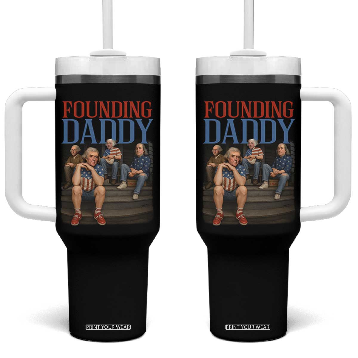 Funny 4th Of July Patriotic Founding Daddy Founding Fathers Tumbler With Handle TS11 One Size: 40 oz Black Print Your Wear