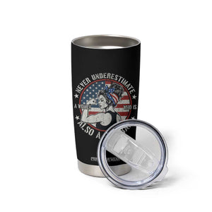 Never Underestimate A Women Who Is Also A Veteran Tumbler Cup Female Veteran TS11 Print Your Wear