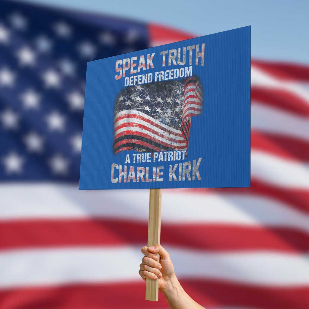 Speak Truth Defend Freedom A True Patriot Charlie Kirk Protest Sign Vintage American Flag TS11 Horizontal 18" × 24" Blue Print Your Wear