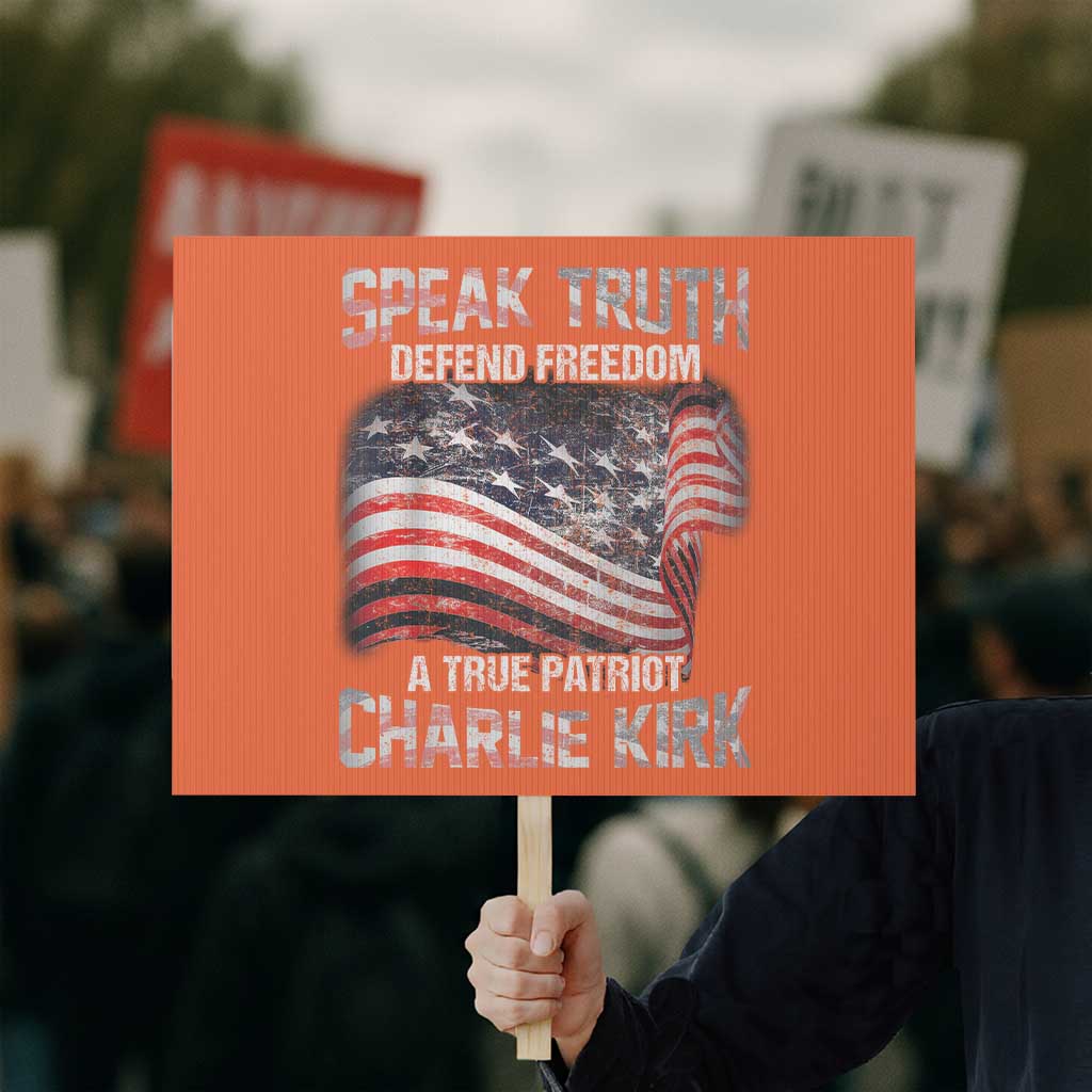 Speak Truth Defend Freedom A True Patriot Charlie Kirk Protest Sign Vintage American Flag TS11 Horizontal 18" × 24" Orange Print Your Wear