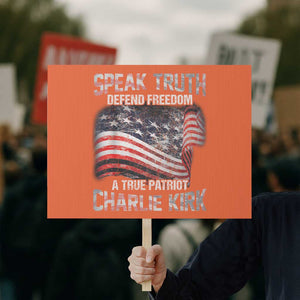 Speak Truth Defend Freedom A True Patriot Charlie Kirk Protest Sign Vintage American Flag TS11 Horizontal 18" × 24" Orange Print Your Wear