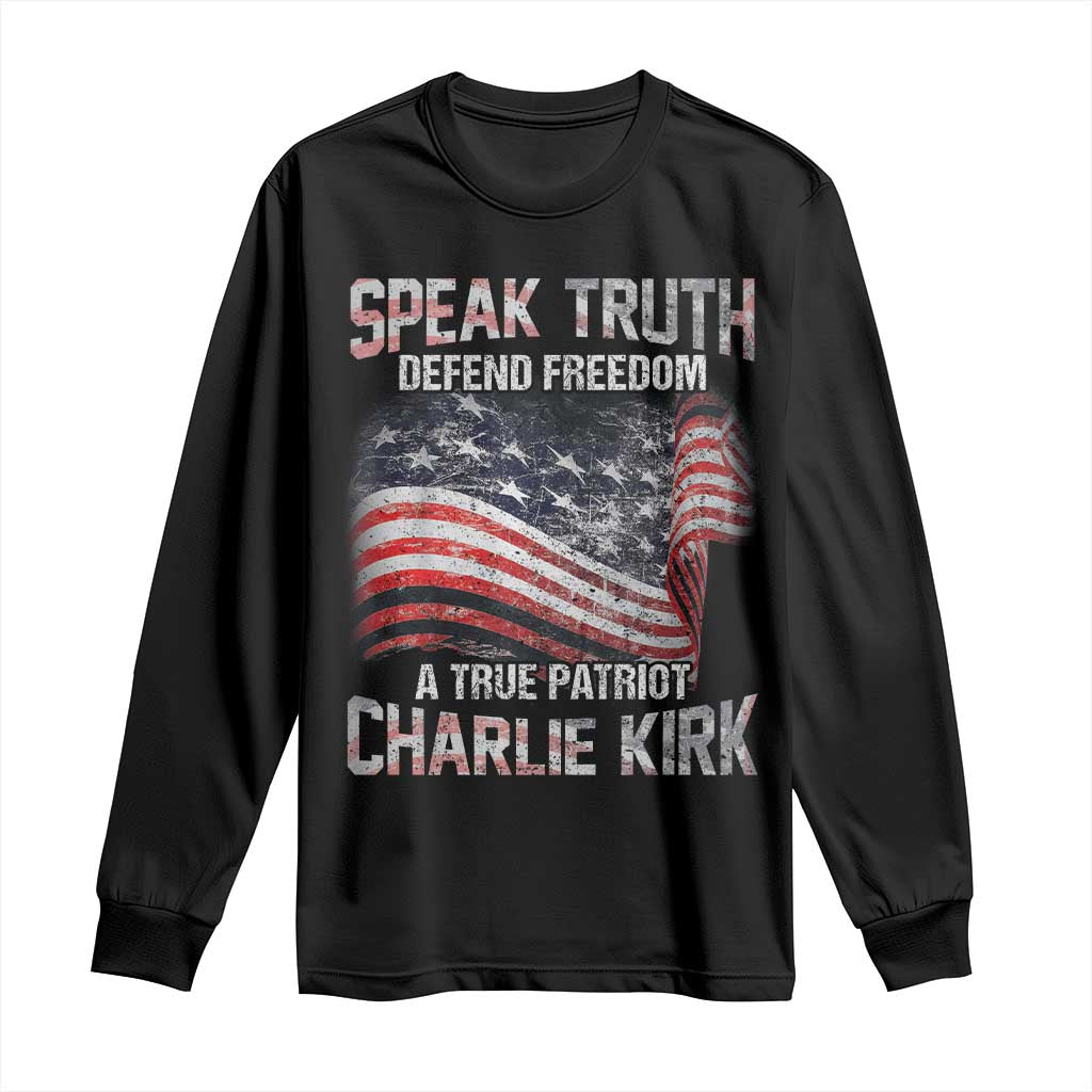 Speak Truth Defend Freedom A True Patriot Charlie Kirk Long Sleeve Shirt Vintage American Flag TS11 Black Print Your Wear