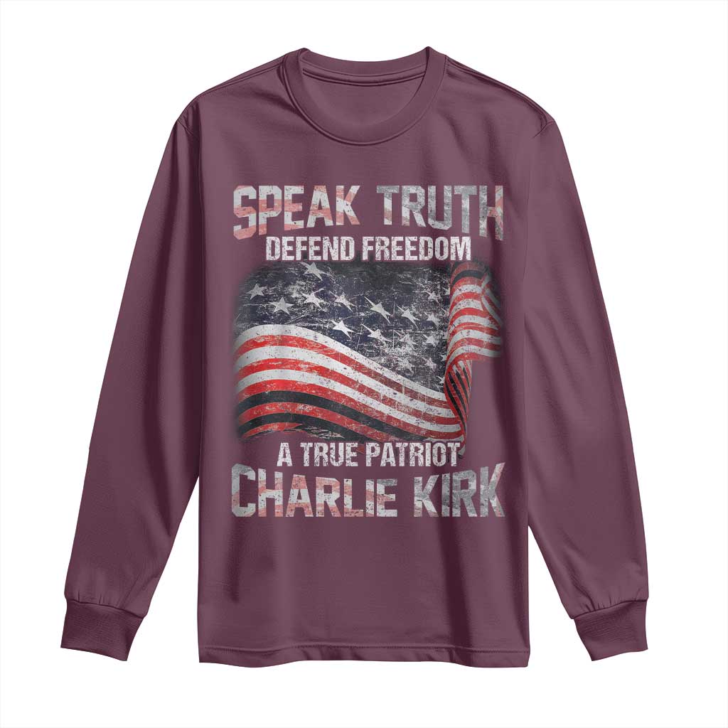 Speak Truth Defend Freedom A True Patriot Charlie Kirk Long Sleeve Shirt Vintage American Flag TS11 Maroon Print Your Wear