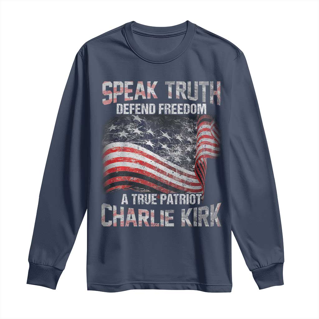 Speak Truth Defend Freedom A True Patriot Charlie Kirk Long Sleeve Shirt Vintage American Flag TS11 Navy Print Your Wear