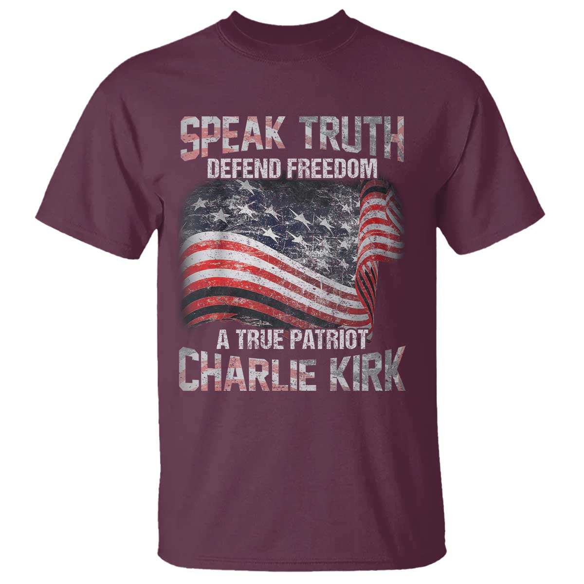 Speak Truth Defend Freedom A True Patriot Charlie Kirk T Shirt Vintage American Flag TS11 Maroon Print Your Wear