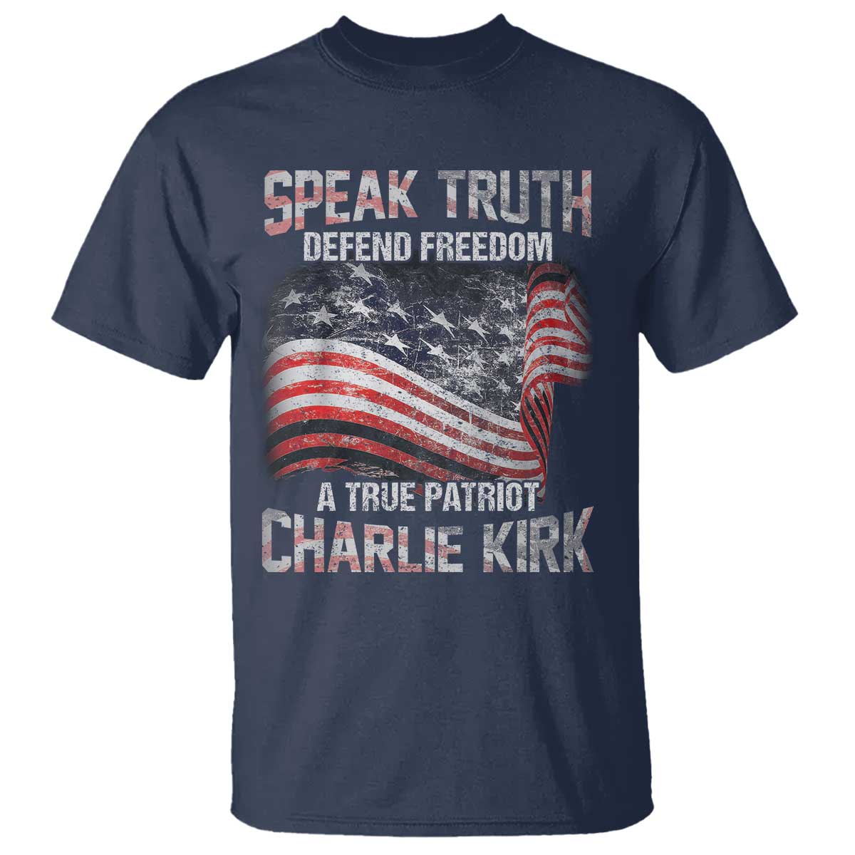 Speak Truth Defend Freedom A True Patriot Charlie Kirk T Shirt Vintage American Flag TS11 Navy Print Your Wear