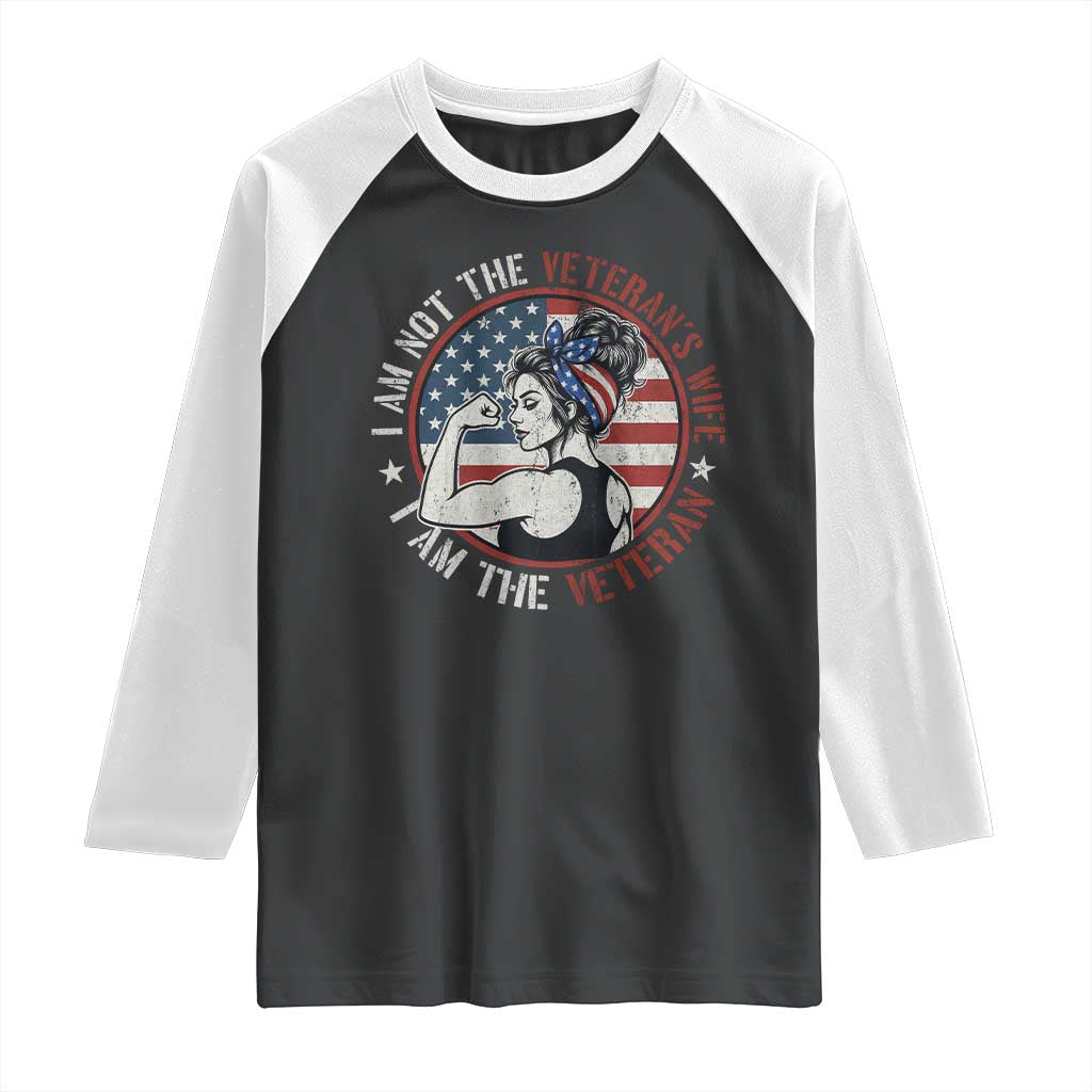I Am Not The Veterans Wife I Am The Veteran Raglan Shirt Female Veteran TS11 Black White Print Your Wear