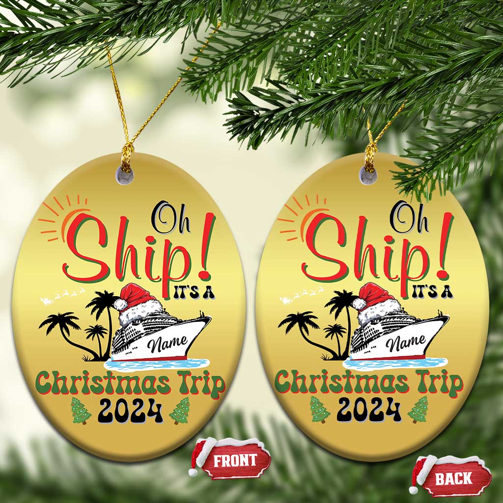Personalized Xmas Trip Christmas Ornament Custom Name Oh Ship It's A Xmas Trip 2024 Ship TS11 Oval Gold Print Your Wear