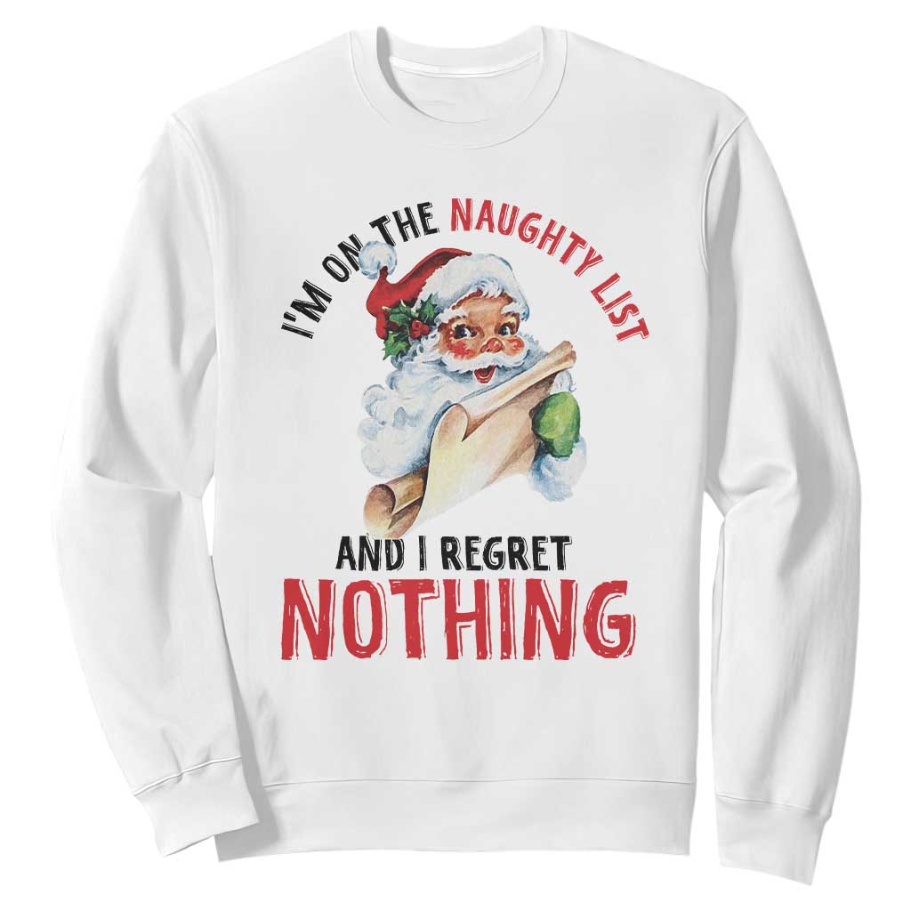 Funny Christmas Vintage Santa Sweatshirt I'm On The Naughty List And I Regret Nothing TS11 White Print Your Wear