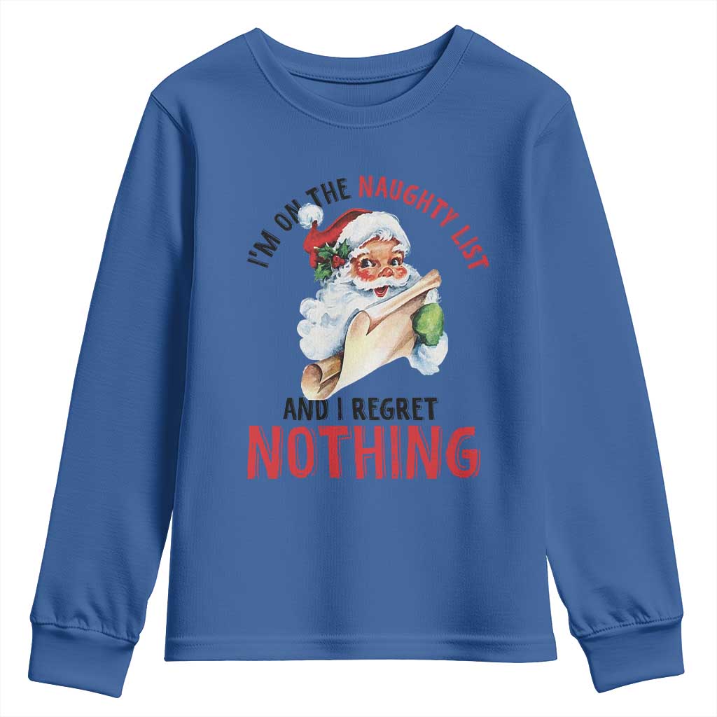 Funny Christmas Vintage Santa Youth Sweatshirt I'm On The Naughty List And I Regret Nothing TS11 Royal Blue Print Your Wear