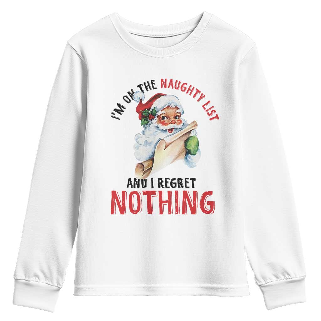 Funny Christmas Vintage Santa Youth Sweatshirt I'm On The Naughty List And I Regret Nothing TS11 White Print Your Wear