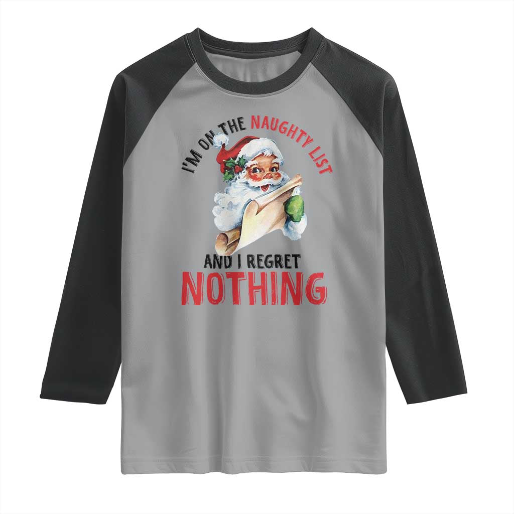Funny Christmas Vintage Santa Raglan Shirt I'm On The Naughty List And I Regret Nothing TS11 Sport Gray Black Print Your Wear