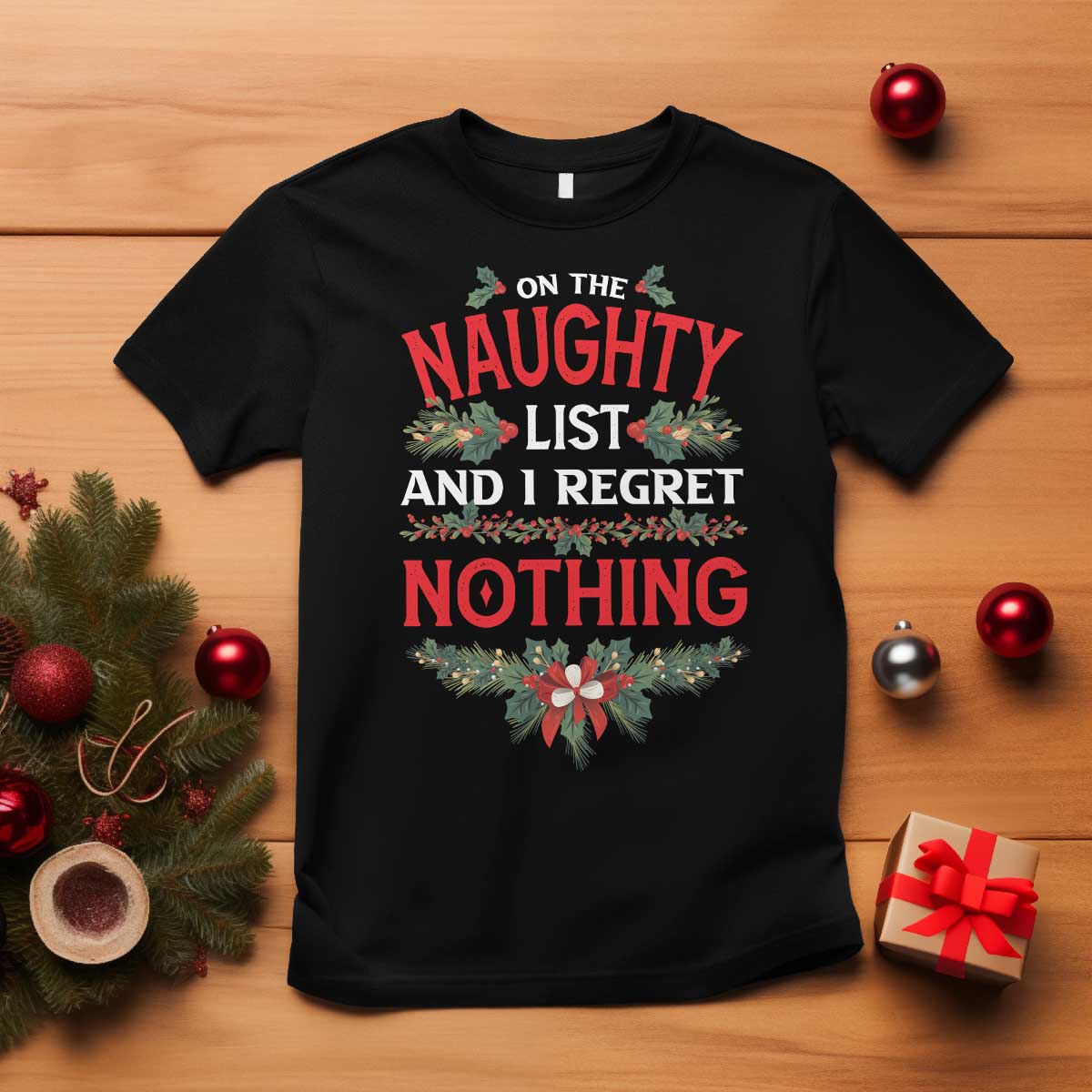 Funny Christmas T Shirt I'm On The Naughty List And I Regret Nothing Mistletoe TS11 Black Print Your Wear