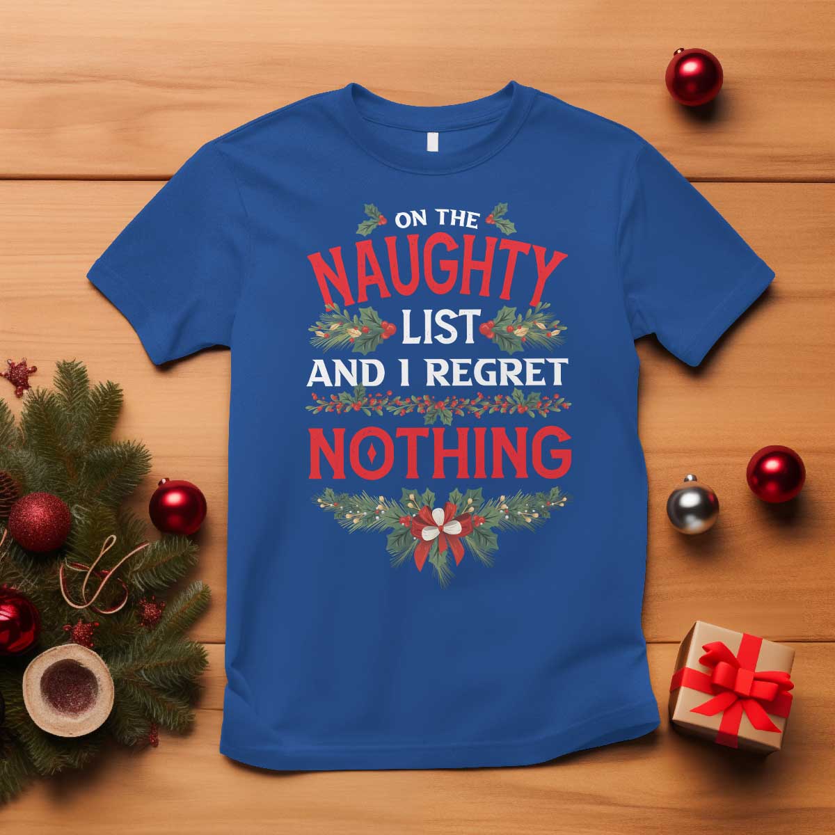 Funny Christmas T Shirt I'm On The Naughty List And I Regret Nothing Mistletoe TS11 Royal Blue Print Your Wear