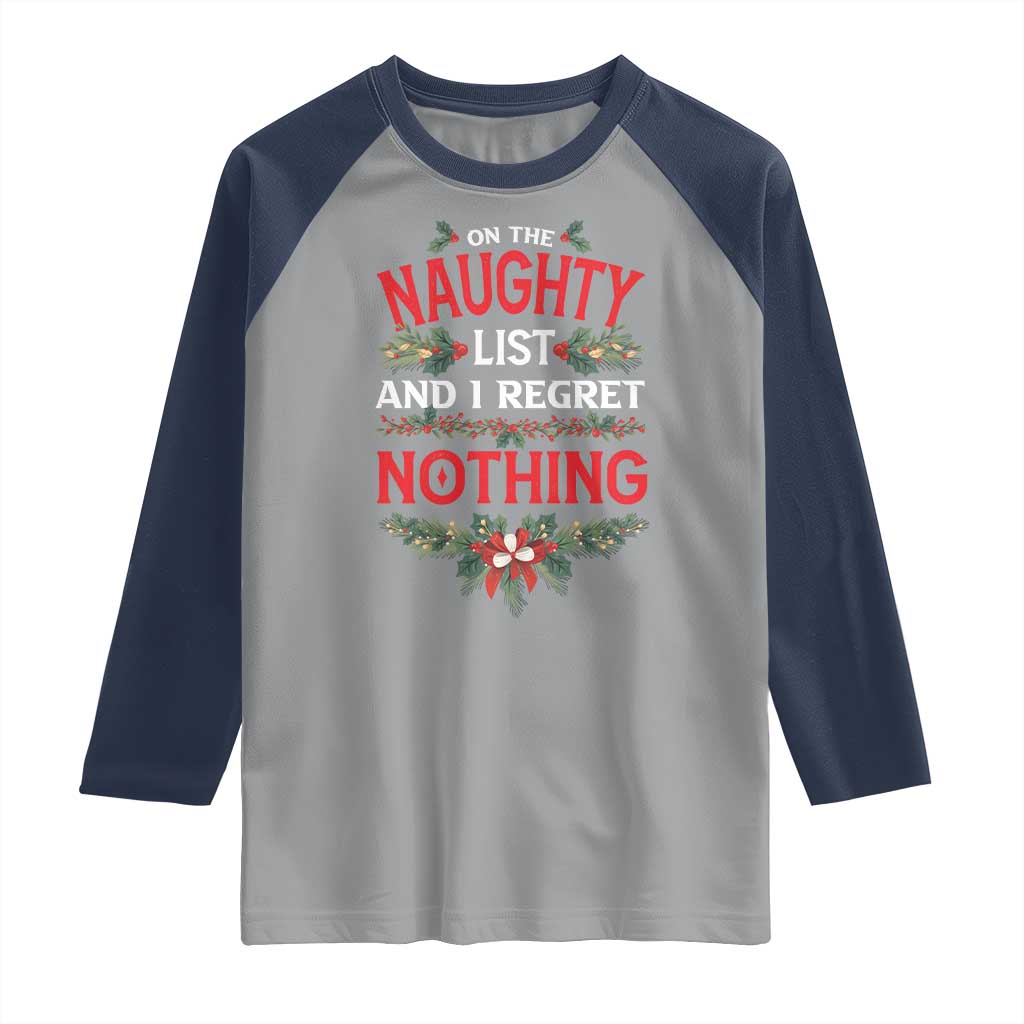 Funny Christmas Raglan Shirt I'm On The Naughty List And I Regret Nothing Mistletoe TS11 Sport Gray Navy Print Your Wear