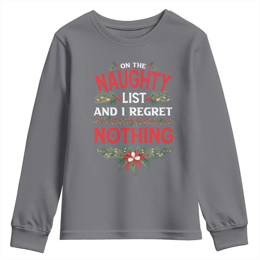 Funny Christmas Youth Sweatshirt I'm On The Naughty List And I Regret Nothing Mistletoe TS11 Charcoal Print Your Wear